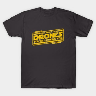 These Aren't the Drones You're Looking For T-Shirt